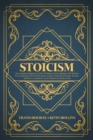 Image for Stoicism : The Complete Beginner&#39;s Guide To Empower Your Mindset And Wisdom For Leadership And Self-Discipline, Using A Daily Stoic Routine To Gain Resilience, Confidence And Calmness In Modern Life