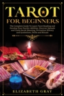 Image for Tarot for Beginners : The Complete Guide To Learn Tarot Reading and Develop Your Psychic Abilities. Discover Spreads and Cards Secret Meaning, Divination History and Symbolism, Decks and Rituals
