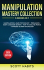 Image for Manipulation Mastery Collection : 5 BOOKS IN 1: Manipulation And Dark Psychology, Persuasion, Body Language Secrets, How To Analyze People, Hypnosis And Dark Psychology