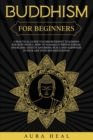 Image for Buddhism for Beginners : A Practical Guide to Core Buddhist Teachings for Busy People. How to Manage Everyday Stress, Overcome Anxiety and Bring Peace and Happiness in Your Life with Zen Meditation
