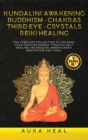 Image for Kundalini Awakening, Buddhism, Chakras, Third Eye, Crystals, Reiki Healing : 6 BOOKS in 1: The Complete collection to Unleash Your Positive Energy Through Self-Healing Techniques, Mindfulness Meditati
