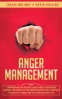 Image for Anger Management : A Comprehensive and Practical Guide on How to Master Your Emotions, Take Control of Your Anger and Develop Self-Discipline to Achieve Self-Control &amp; Live a More Successful Life