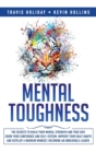 Image for Mental Toughness : The Secrets To Build Your Mental Strength And True Grit, Grow Your Confidence And Self-Esteem, Improve Your Daily Habits And Develop A Warrior Mindset, Becoming An Unbeatable Leader