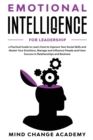 Image for Emotional Intelligence For Leadership : A Practical Guide To Learn How To Improve Your Social Skills And Master Your Emotions, Manage And Influence People And Have Success In Relationships And Busines