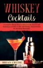 Image for Whiskey Cocktails : A Complete Recipe Book to Discover the Secrets and Techniques on How to Mix All Whiskey-Based Drinks for the Home Bartender