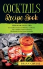 Image for Cocktails Recipe Book : This Book Includes: Bartender&#39;s Guide and Whiskey Cocktails. The Complete Guide on How to Mix Drinks for the Home Bartender