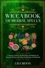 Image for Wicca Book of Herbal Spells : A Wiccan&#39;s Guide to Herbal Magic and Shadows for Wiccans, Witches and other Practitioners of Witchcraft