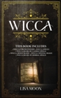 Image for Wicca : This Book Includes: Wicca For Beginners, Spells, Candle Spells, Moon Magic, Crystal Magic, Herbal Spells