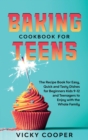 Image for Baking Cookbook for Teenagers : Recipe Book for Easy, Quick and Tasty Dishes for Beginners Kids 9-12 and Teenagers to Enjoy with the Whole Family
