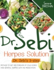 Image for Dr. Sebi Herpes Solution : The 3-Step Method to Get Rid Forever of Cold Sores and Genital Herpes