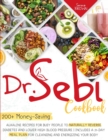 Image for Dr. Sebi Cookbook : 200+ Money-Saving Alkaline Recipes to Naturally Reverse Diabetes and Lower High Blood Pressure