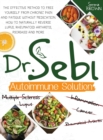 Image for Dr. Sebi Autoimmune Solution : Dr. Sebi&#39;s Method to Free Yourself From Chronic Pain and Fatigue Without Medication. How to Naturally Reverse Lupus, Rheumatoid Arthritis, Psoriasis and More