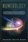 Image for Numerology : The Ultimate Guide to Numerology for Beginners, Including Numerology and the Divine Triangle, the Meaning of Relationships and Dating-Ideal for Those Who Love Numerology Astrology Combina