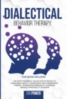 Image for Dialectical Behavior Therapy : 3 Books in 1. The Most Powerful Collection of Books to Overcome Anxiety: Acceptance And Commitment Therapy, Borderline Personality Disorder, Manage Personality Disorder