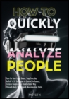 Image for How to Quickly Analyze People : Turn on Your Laser Beam, Stop Everyday Bullsh*t! 53 Strategies to Control, Influence, Enslave People in an Undetectable Way Through Body Language &amp; Neurohacking Tricks