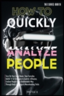 Image for How to Quickly Analyze People : Turn on Your Laser Beam, Stop Everyday Bullsh*t! 53 Strategies to Control, Influence, Enslave People in an Undetectable Way Through Body Language &amp; Neurohacking Tricks