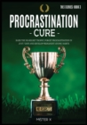 Image for Procrastination Cure : Raise the No-Regret Trophy, Forget Procrastination in Just 7 Days and Develop Permanent Atomic Habits