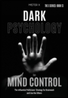 Image for Dark Psychology to Mind Control : The Influential Politicians&#39; Strategy for Brainwash and Use the Others