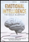 Image for Emotional Intelligence The Gold Blueprint : Control Your Emotions, create a Huge Vision of Your Future and Follow It.