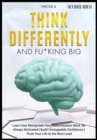 Image for Think Differently and Fu*king Big : Learn how Manipulate Your Subconscious Mind. Be Always Motivated Build Unstoppable Confidence Push Your Life to the Next Level