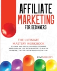 Image for Affiliate Marketing for Beginners : The Ultimate Mastery Workbook to Grow any Digital Business and Make Money Online. Use Your Branding to Win on Facebook, Twitter, Instagram, and YouTube