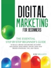Image for Digital Marketing for Beginners : The Essential Step-by-Step Beginner&#39;s Guide to Build a Brand and Become an Expert Influencer. Make Money Online Using New Proven Strategies, Tips, and Tricks.