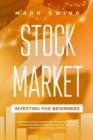 Image for Stock Market Investing for Beginners : A Beginner&#39;s Guide to Make Money by Applying Powerful Trading Strategies to Generate a Continuous Cash Flow. The Crash Course to Reach Financial Freedom in a Sho