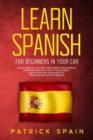 Image for Learn Spanish for Beginners in Your Car : An Easy Way to Learn More Than 2000 Common Words and Phrases With The Correct Pronunciation. How to Grow Your Vocabulary in A Week and Improve Your Spanish