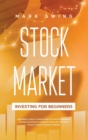 Image for Stock Market Investing for Beginners : A Beginner&#39;s Guide to Make Money by Applying Powerful Trading Strategies to Generate a Continuous Cash Flow. The Crash Course to Reach Financial Freedom in a Sho