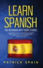 Image for Learn Spanish for Beginners with Short Stories : An Easy Way to Improve Your Reading and Listening Skills in Spanish with the Correct Pronunciation. How to Grow Your Vocabulary in a Week in Your Car