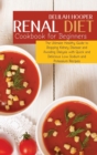 Image for Renal Diet Cookbook for Beginners : The Ultimate Healthy Guide to Stopping Kidney Disease and Avoiding Dialysis with Quick and Delicious Low Sodium and Potassium Recipes