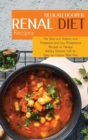Image for Renal Diet Recipes : The Best low Sodium, low Potassium and low Phosphorus Recipes to Manage Kidney Disease with an Easy-to-Follow Meal Plan
