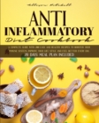 Image for Anti-Inflammatory Diet Cookbook : A Complete Guide With 200 Easy And Healthy Recipes To Booster Your Immune System, Improve Your Life Style And Feel Better Every Day. 28 Days Meal Plan Included
