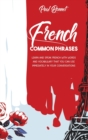Image for French Common Phrases : Learn And Speak French With Words And Vocabulary That You Can Use Immediately In Your Conversations
