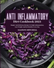 Image for Anti-Inflammatory Diet Cookbook 2021 : Simply And Delicious Recipes To Fight Inflammation, Lose Weight And Eat Healthy Every Day