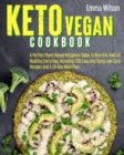 Image for Keto Vegan Cookbook : A Perfect Plant-Based Ketogenic Guide To Burn Fat And Eat Healthy Every Day. Including 200 Easy And Tasty Low-Carb Recipes And 28-Day Meal Plan.