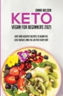 Image for Keto Vegan For Beginners 2021 : Easy And Healthy Recipes To Burn Fat, Lose Weight, And Feel Better Every Day