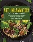 Image for Anti-Inflammatory Diet for Healthy Life : Improve Your Life Style And Feel Better Every Day With Easy And Healthy Recipes