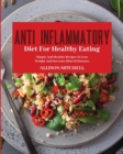 Image for Anti-Inflammatory Diet for Healthy Eating : Improve Your Life Style And Feel Better Every Day With Easy And Healthy Recipes