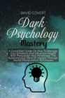 Image for Dark Psychology Mastery : A QuickStart Guide On How To Manage Your Emotions And Influence People With Persuasion And Penetrates The Subconscious Mind Of Anyone Through Secret Manipulation Techniques