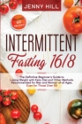 Image for Intermittent Fasting 16/8 : The Definitive Beginner&#39;s Guide to Losing Weight with Keto Diet and Other Methods. Recommended for Men and Women of all Ages, Even for Those Over 50. Included 60 Recipes