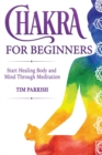 Image for Chakra for Beginners : Start Healing Body and Mind Through Meditation