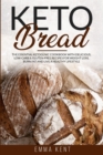 Image for Keto Bread : The Essential Ketogenic Cookbook with Delicious, Low-Carb &amp; Gluten-Free Recipes for Weight Loss, Burn Fat and Live a Healthy Lifestyle