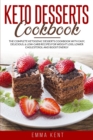 Image for Keto Desserts Cookbook : The Complete Ketogenic Desserts Cookbook with Easy, Delicious, &amp; Low-Carb Recipes for Weight Loss, Lower Cholesterol and Boost Energy
