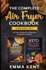 Image for The Complete Air Fryer Cookbook : 2 Books in 1: Air Fryer Cookbook for Beginners &amp; Ketogenic Recipes