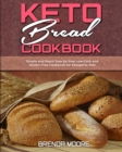 Image for Keto Bread Cookbook : Simple and Rapid Step by Step Low-Carb and Gluten-Free Cookbook for Ketogenic Diet