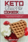 Image for Keto Chaffle Cookbook 2021 : Easy, Tasty And Mouth-watering Waffles To Lose Weight And Maintain Your Ketogenic Diet