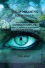 Image for Lucid Dreaming for Beginners : Double Nightlife. Travel to a Parallel World Where Anything Is Possible.