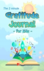 Image for The 2 Minute Gratitude Journal for Kids : Daily Gratitude and Happiness Notebook with prompts and questions for kids ages 5-10 and up: boys, girls, and children of all ages