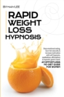 Image for Rapid Weight Loss Hypnosis : Stop Emotional Eating, Burn Fat Naturally &amp; Increase Motivation with Self-Hypnosis, Meditations, Affirmations &amp; Hypnotic Gastric Band. An Effortless No-Diet Guide for Wome